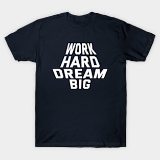 Work Hard Dream Big T-Shirt